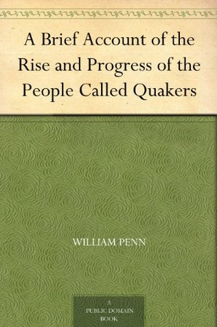 A Brief Account of the Rise and Progress of the People Called Quakers