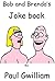 Bob and Brenda's Joke book: Joke Book For Adults