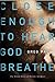 Close Enough to Hear God Breathe: The Great Story of Divine Intimacy