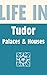 Life in Tudor Palaces & Houses
