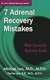 7 Adrenal Recovery Mistakes: What to Avoid for Successful to Recovery (Dr. Lam's Adrenal Recovery Series) 7 Adrenal Recovery Mistakes: What to Avoid for Successful to Recovery (Dr. Lam's Adrenal Recovery Series)