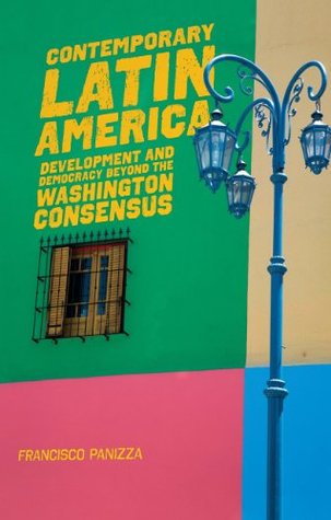 Contemporary Latin America: Development and Democracy beyond the Washington Consensus (Kindle Edition)