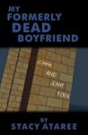 My Formerly Dead Boyfriend by Stacy Ataree