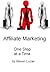 Affiliate Marketing - One Step At A Time