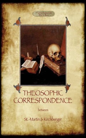 THEOSOPHIC CORRESPONDENCE between Saint-Martin and Kirchberger (Kindle Edition)