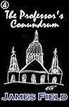 The Professor's Conundrum by James  Field