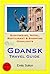 Gdansk, Poland Travel Guide - Sightseeing, Hotel, Restaurant & Shopping Highlights (Illustrated)
