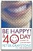 Be Happy! 40 Days to a More Contented You