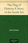 The Flag of Distress A Story of the South Sea The Flag of Distress A Story of the South Sea