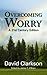 Overcoming Worry by David Clarkson