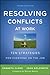 Resolving Conflicts at Work: Ten Strategies for Everyone on the Job