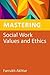 Mastering Social Work Values and Ethics (Mastering Social Work Skills)