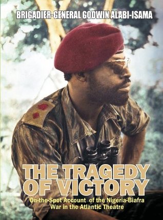 The Tragedy of Victory: On-the-spot Account of the Nigeria-Biafra War in the Atlantic Theatre (Kindle Edition)