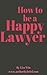 How to be a Happy Lawyer - Professional Skills for Lawyers that will improve your life