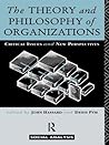 The Theory and Philosophy of Organizations: Critical Issues and New Perspectives (Social Analysis)