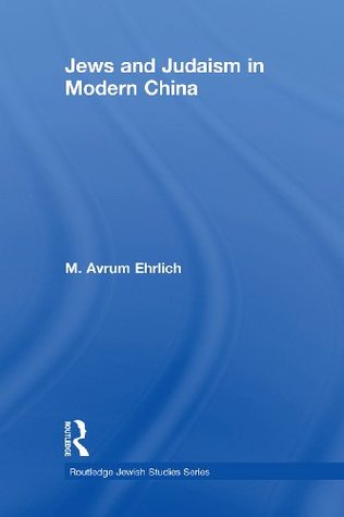 Jews and Judaism in Modern China (Routledge Jewish Studies Series)