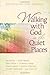 Walking with God in the Quiet Places: Devotions for Women