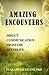 AMAZING ENCOUNTERS - Direct Communication from the Afterlife