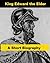 King Edward the Elder - A Short Biography by William Hunt