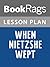 Lesson Plan When Nietzsche Wept by Irvin D. Yalom