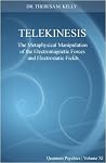 Telekinesis - The Metaphysical Manipulation of the Electromagnetic Force and Electrostatic Fields ( Parapsychology Paper) (Quantum Psychics, XI) Telekinesis - The Metaphysical Manipulation of the Electromagnetic Force and Electrostatic Fields ( Parapsychology Paper) (Quantum Psychics, XI)