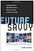 Future Savvy: Identifying Trends to Make Better Decisions, Manage Uncertainty, and Profit from Change: How to Filter Forecasts and Extract the Value You Need