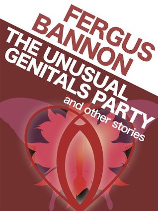 The Unusual Genitals Party and other Stories (Kindle Edition)