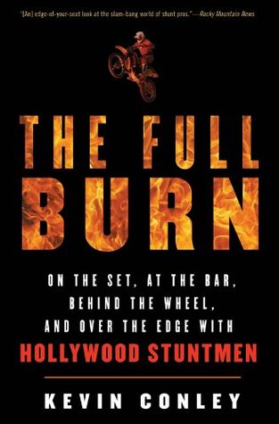 The Full Burn: On the Set, at the Bar, Behind the Wheel, and Over the Edge with Hollywood Stuntmen (Kindle Edition)