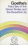 Goethe's Fairy Tale of the Green Snake and the Beautiful Lily by Johann Wolfgang von Goethe