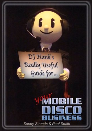 DJ Hank's Really Useful Guide for Your Mobile Disco Business