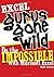 Excel Gurus Gone Wild: Do the IMPOSSIBLE with Microsoft Excel