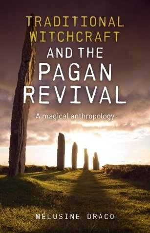 Traditional Witchcraft and the Pagan Revival: A Magical Anthropology