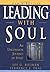 Leading with Soul: An Uncommon Journey of Spirit