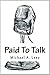 Paid To Talk - A Journey Into Voice Acting by Michael A. Lenz