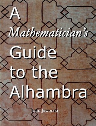 A Mathematician's Guide to the Alhambra (Kindle Edition)