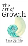 The Art of Growth by Tara Gentile