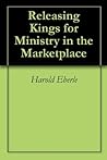 Book cover for Releasing Kings for Ministry in the Marketplace