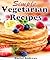 Simple Vegetarian Recipes: To Make Vegetarian Eating a Little Easier