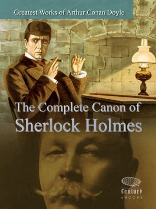 Greatest Works of Arthur Conan Doyle: The Complete Canon of Sherlock Holmes