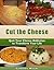 Cut the Cheese: Quit Your Dairy Addiction to Transform Your Life