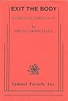 Exit the Body: A Farce in Three Acts Exit the Body: A Farce in Three Acts