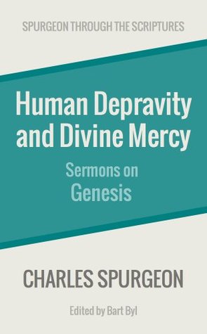 Human Depravity and Divine Mercy: Sermons on Genesis (Spurgeon Through the Scriptures)