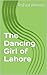 The Dancing Girl of Lahore [a novella]