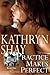 Practice Makes Perfect by Kathryn Shay Practice Makes Perfect by Kathryn Shay