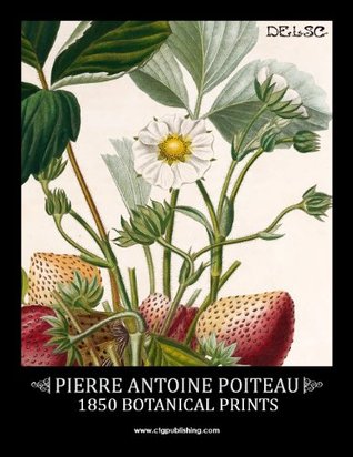 Pierre Antoine Poiteau: 1850 Botanical Prints (Kindle Edition)