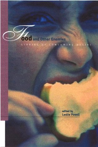Food and Other Enemies: Stories of Consuming Desire (Kindle Edition)