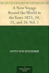 A New Voyage Round the World in the Years 1823, 24, 25, and 26. Vol. 1