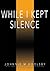 While I Kept Silence: For Christian Singles 30 Years of Age and Older