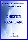 SATISFACTION: Ghostly Gang Bang - Ghost Multiple Partner Erotica SATISFACTION: Ghostly Gang Bang - Ghost Multiple Partner Erotica