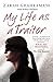My Life As a Traitor: A Story of Courage and Survival in Tehran's Brutal Evin Prison